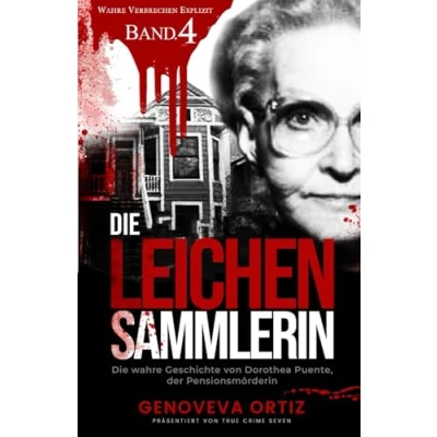 Abbildung von Die Leichensammlerin: wahre Geschichte von Dorothea Puente, der Pensionsmörderin (Wahre Verbrechen Explizit, Band 4)