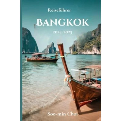 Abbildung von Bangkok Reiseführer 20242025: Entdecken Sie Thailands lebendige Hauptstadt wichtige Attraktionen, kulturelle Erlebnisse, lokale Tipps, versteckte Schätze, Restaurants und unvergessliche Erlebnisse