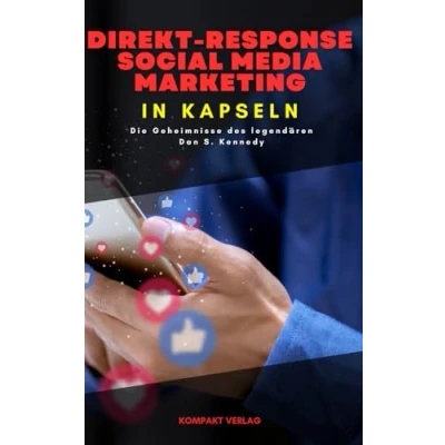 Abbildung von Direkt response Social Media Marketing, in Kapseln: Die Geheimnisse des legendären Dan S. Kennedy