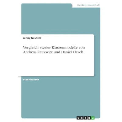 Abbildung von Vergleich zweier Klassenmodelle von Andreas Reckwitz und Daniel Oesch