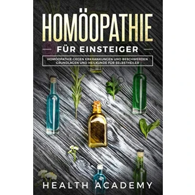 Abbildung von Homöopathie für Einsteiger: gegen Erkrankungen und Beschwerden. Grundlagen Heilkunde Selbstheiler.