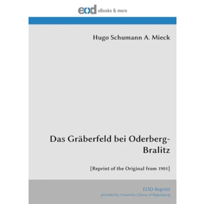 Abbildung von Das Gräberfeld bei Oderberg Bralitz: [Reprint of the Original from 1901]