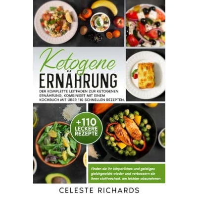 Abbildung von KETOGENE ERNÄHRUNG: Der komplette Leitfaden zur ketogenen Diät, kombiniert mit einem Kochbuch über 110 schnellen Rezepten. Finden Sie Ihr ... Ihren Stoffwechsel, um leichter abzunehmen.