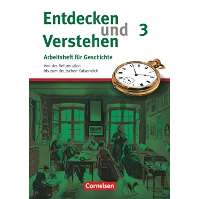 Abbildung von Entdecken und verstehen Geschichtsbuch Arbeitshefte Heft 3: Von der Reformation bis zum deutschen Kaiserreich Arbeitsheft mit Lösungsheft