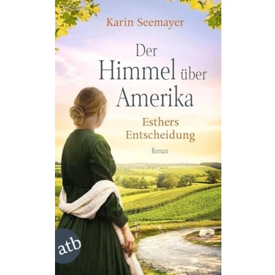 Abbildung von Der Himmel über Amerika Esthers Entscheidung: Roman (Die Amish Saga, Band 2)