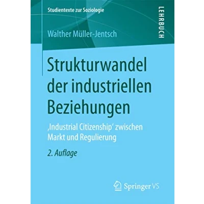 Abbildung von Strukturwandel der industriellen Beziehungen: ,Industrial Citizenship&#039; zwischen Markt und Regulierung (Studientexte zur Soziologie)