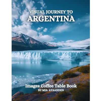 Abbildung von Visual Journey to Argentina Images Coffee Table Book for All : a Colorful Tour of Beautiful AI Generated Pictures Designs Relaxing &amp; Meditation, Vacations Landscapes Lovers.