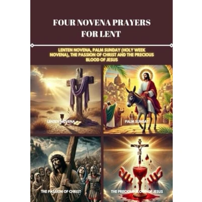 Abbildung von FOUR NOVENA PRAYERS FOR LENT: LENTEN NOVENA, PALM SUNDAY (HOLY WEEK NOVENA), THE PASSION OF CHRIST AND PRECIOUS BLOOD JESUS