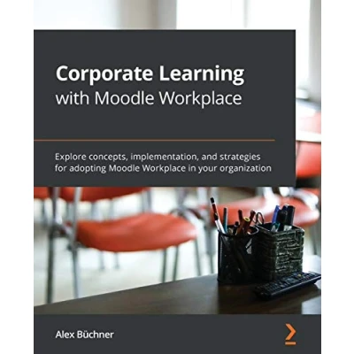 Abbildung von Corporate Learning with Moodle Workplace: Explore concepts, implementation, and strategies for adopting Workplace in your organization