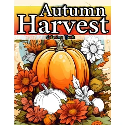 Abbildung von Autumn Harvest Coloring Book for Adults with Wonderful Fall Harvest: Pumpkins, Flowers, Fruits, Food &amp; More on 100 Pages Fun Facts: Filled ... Relaxing Books Adults)