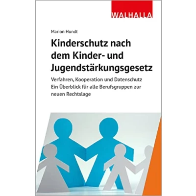 Abbildung von Kinderschutz nach dem Kinder und Jugendstärkungsgesetz: Verfahren, Kooperation Datenschutz; Ein Überblick für alle Berufsgruppen zur neuen Rechtslage