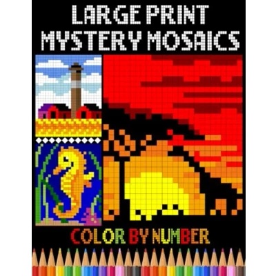 Abbildung von Large Print Mystery Mosaics Color By Number: Easy Pixel Art Coloring Book for Adults, Seniors and Beginners (Mosaic Number Stress Relief &amp; Relaxation)