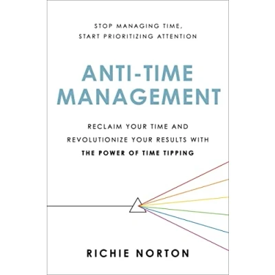 Abbildung von Anti Time Management: Reclaim Your and Revolutionize Results with the Power of Tipping