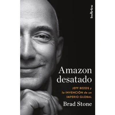 Abbildung von Amazon desatado: Jeff Bezos y la invención de un imperio global (Indicios no ficción)