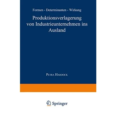 Abbildung von Produktionsverlagerung von Industrieunternehmen ins Ausland: Formen Determinanten Wirkung