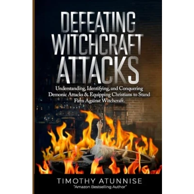 Abbildung von Defeating Witchcraft Attacks: Understanding, Identifying, and Conquering Demonic Attacks &amp; Equipping Christians to Stand Firm Against (Deliverance From Attacks, Band 7)