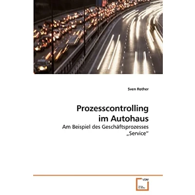 Abbildung von Prozesscontrolling im Autohaus: Am Beispiel des Geschäftsprozesses „Service“