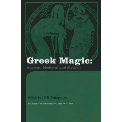 Abbildung von Greek Magic: Ancient, Medieval and Modern (Routledge Monographs in Classical Studies)