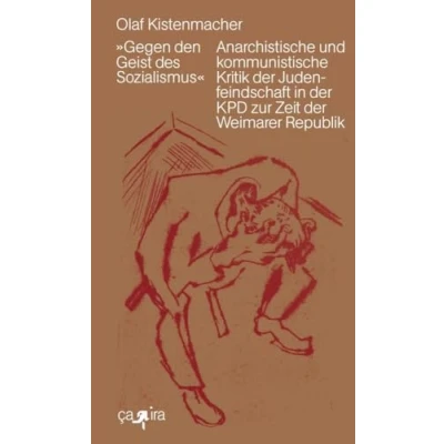 Abbildung von »Gegen den Geist des Sozialismus«: Anarchistische und kommunistische Kritik der Judenfeindschaft in KPD zur Zeit Weimarer Republik