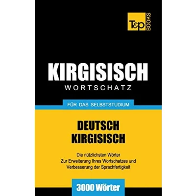 Abbildung von Wortschatz Deutsch Kirgisisch für das Selbststudium 3000 Wörter (German Collection, Band 159)