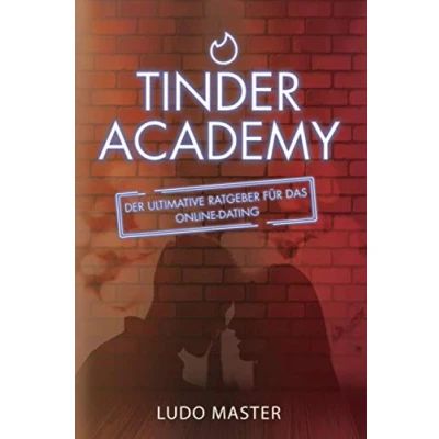 Abbildung von Tinder Academy: Wie man Frauen verführt, ein Mädchen anspricht, Date vereinbart, eine lockere oder dauerhafte Beziehung aufbaut und führt