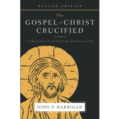 Abbildung von The Gospel of Christ Crucified: A Theology Suffering before Glory