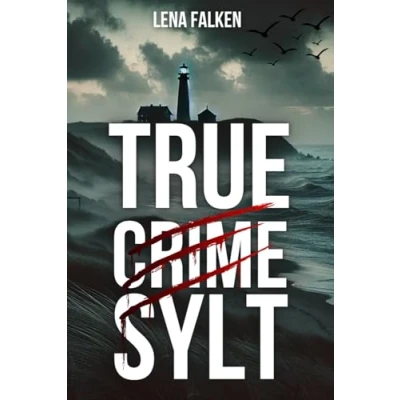 Abbildung von True Crime Sylt: Mord, Intrigen und wahre Krimis auf der idyllischen Nordsee Insel