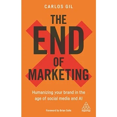 Abbildung von the End of Marketing: Humanizing Your Brand in Age Social Media and AI