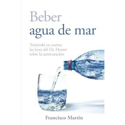 Abbildung von Beber agua de mar: Teniendo en cuenta las leyes del Dr. Hamer sobre la autocuración (Sea water)