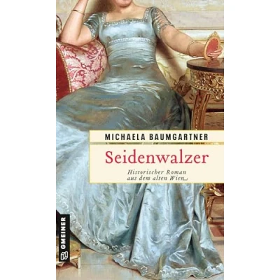 Abbildung von Seidenwalzer: Historischer Roman aus dem alten Wien (Historische Romane im GMEINER Verlag)
