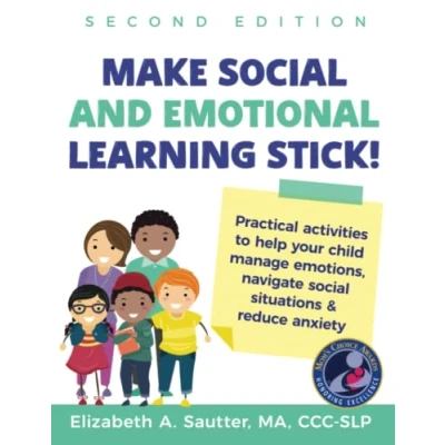 Abbildung von Make social and Emotional Learning Stick!: Practical Activities to Help Your Child Manage Emotions, navigate situations &amp; reduce Anxiety: ... anxiety