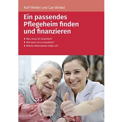 Abbildung von Ein passendes Pflegeheim finden und finanzieren: Was muss ich beachten? Wie kann es bezahlen? Welche Alternativen habe ich?