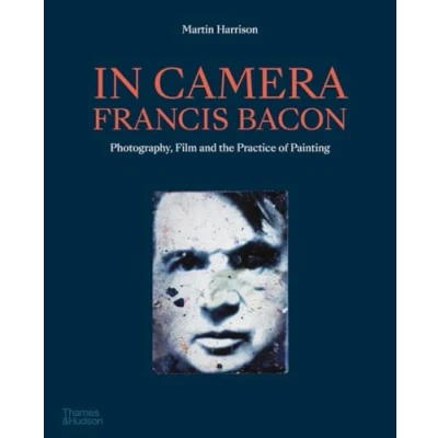 Abbildung von In Camera Francis Bacon: Photography, Film and the Practice of Painting