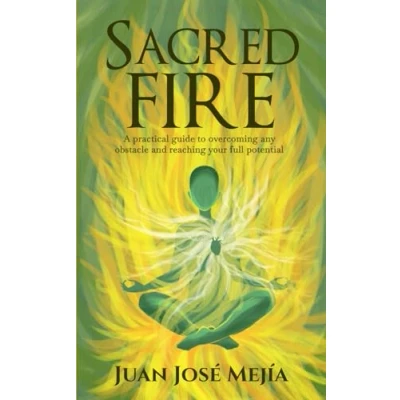 Abbildung von Sacred Fire: A practical guide to overcoming any obstacle and reaching your full potential