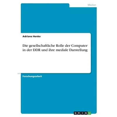 Abbildung von Die gesellschaftliche Rolle der Computer in DDR und ihre mediale Darstellung