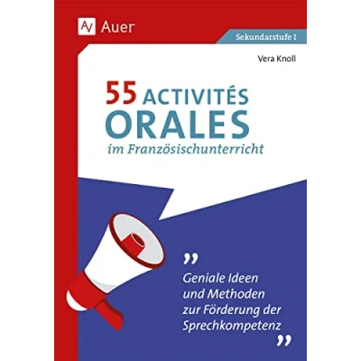 Abbildung von 55 Activités orales im Französischunterricht: Geniale Ideen und Methoden zur Förderung der Sprechkompetenz (5. bis 10. Klasse)