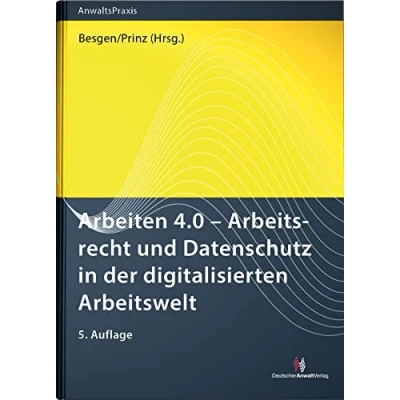 Abbildung von Arbeiten 4.0 Arbeitsrecht und Datenschutz in der digitalisierten Arbeitswelt (AnwaltsPraxis)