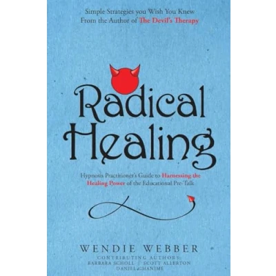 Abbildung von Radical Healing: Hypnosis Practitioner&#039;s Guide to Harnessing the Healing Power of Educational Pre Talk