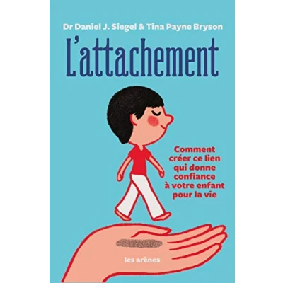 Abbildung von L&#039;Attachement: Comment créer ce lien qui donne confiance à votre enfant pour la vie