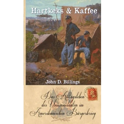 Abbildung von Hartkeks &amp; Kaffee: Das Alltagsleben des Unionssoldaten im Amerikanischen Bürgerkrieg (Zeitzeugen Sezessionskrieges)