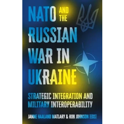 Abbildung von NATO and the Russian War in Ukraine: Strategic Integration Military Interoperability