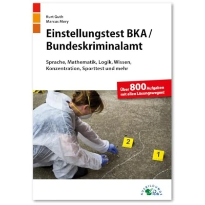 Abbildung von Einstellungstest BKA / Bundeskriminalamt: Fit für den Eignungstest im Auswahlverfahren Sprache, Mathematik, Logik, Wissen, Konzentration, Sporttest ... Über 800 Aufgaben mit allen Lösungswegen