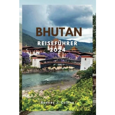 Abbildung von Bhutan Reiseführer 2024: Erleben Sie die Abenteuer und Ruhe des Landes Glücks