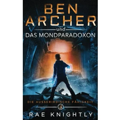 Abbildung von Ben Archer und das Mondparadoxon: (Die Außerirdische Fähigkeit, Band 3)