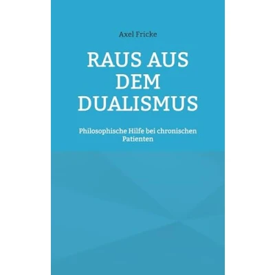 Abbildung von Raus aus dem Dualismus: Philosophische Hilfe bei chronischen Patienten