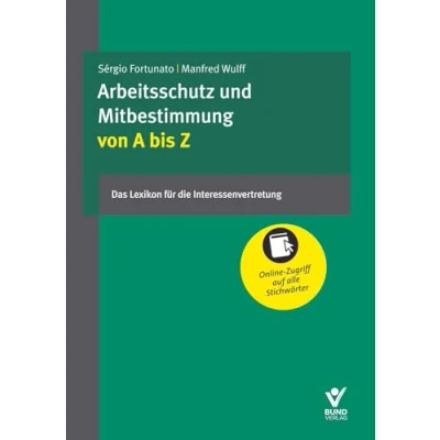 Abbildung von Arbeitsschutz und Mitbestimmung von A bis Z: Das Lexikon für die Interessenvertretung: Interessenvertretung. Mit Online Zugriff