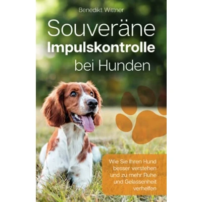 Abbildung von Souveräne Impulskontrolle bei Hunden: Wie Sie Ihren Hund besser verstehen und zu mehr Ruhe Gelassenheit verhelfen