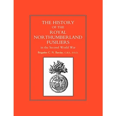 Abbildung von History Of The Royal Northumberland Fusiliers In Second World War: War