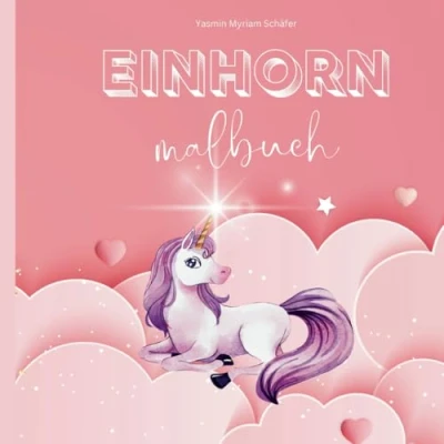 Abbildung von Einhorn Malbuch; Zauberhafte Einhörner Mein Malbuch: Magische Abenteuer zum Ausmalen mit kleinen Motivationssprüchen für kleine Künstler ab 4 Jahren