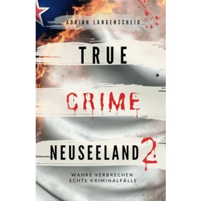Abbildung von True Crime Neuseeland 2: Wahre Verbrechen Echte Kriminalfälle (True International, Band 15)